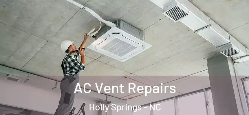  AC Vent Repairs Holly Springs - NC