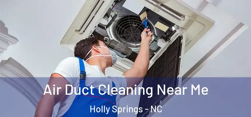 Air Duct Cleaning Near Me Holly Springs - NC