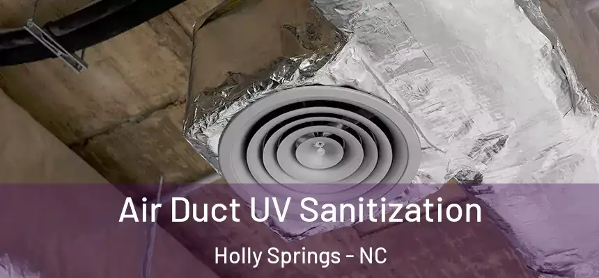  Air Duct UV Sanitization Holly Springs - NC