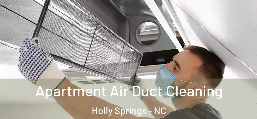  Apartment Air Duct Cleaning Holly Springs - NC