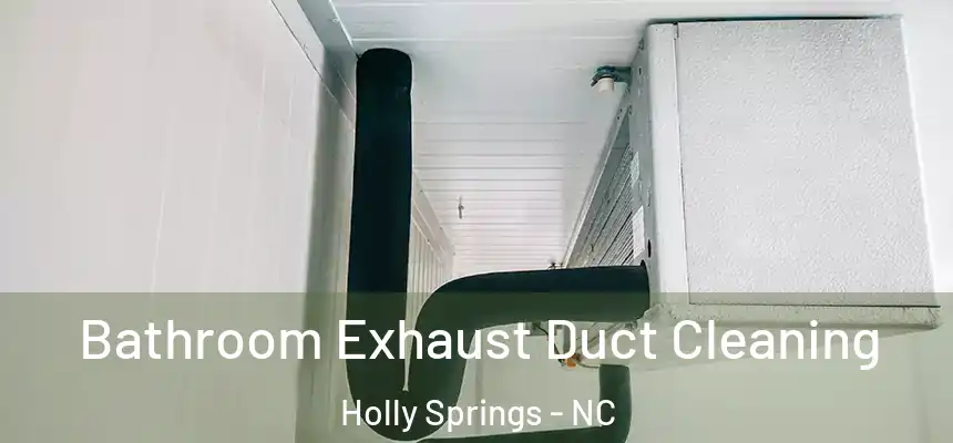  Bathroom Exhaust Duct Cleaning Holly Springs - NC