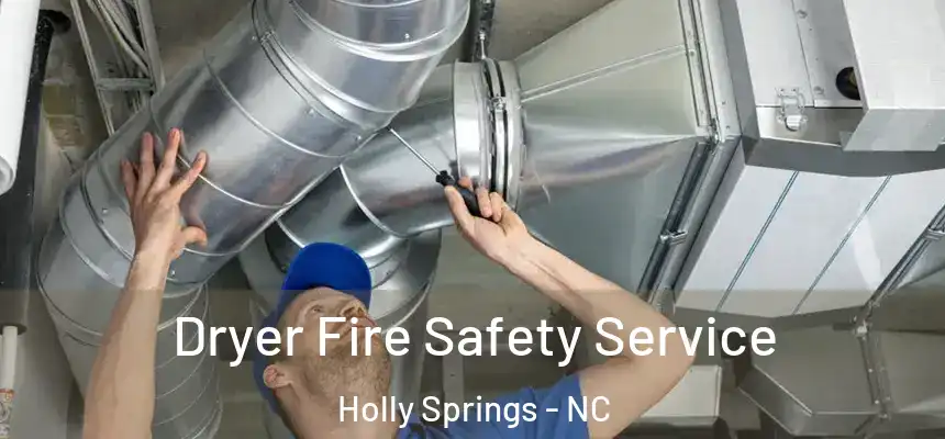  Dryer Fire Safety Service Holly Springs - NC