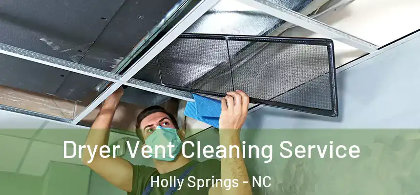  Dryer Vent Cleaning Service Holly Springs - NC
