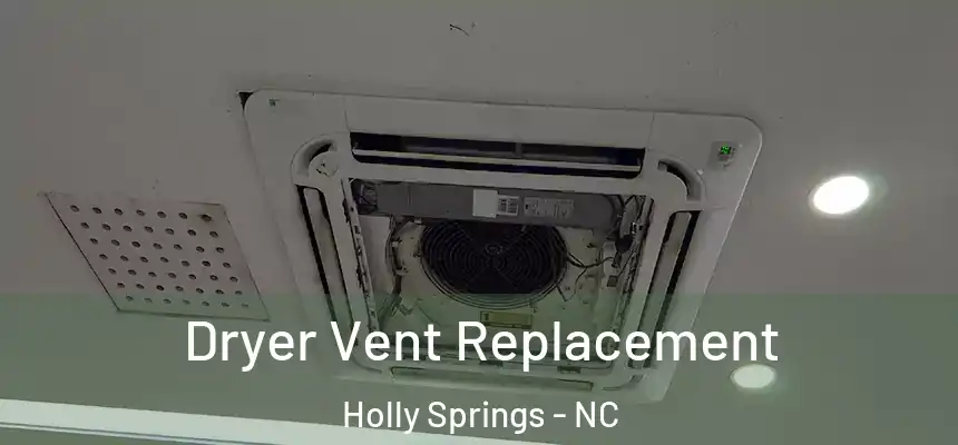  Dryer Vent Replacement Holly Springs - NC