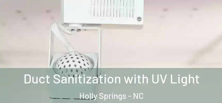  Duct Sanitization with UV Light Holly Springs - NC
