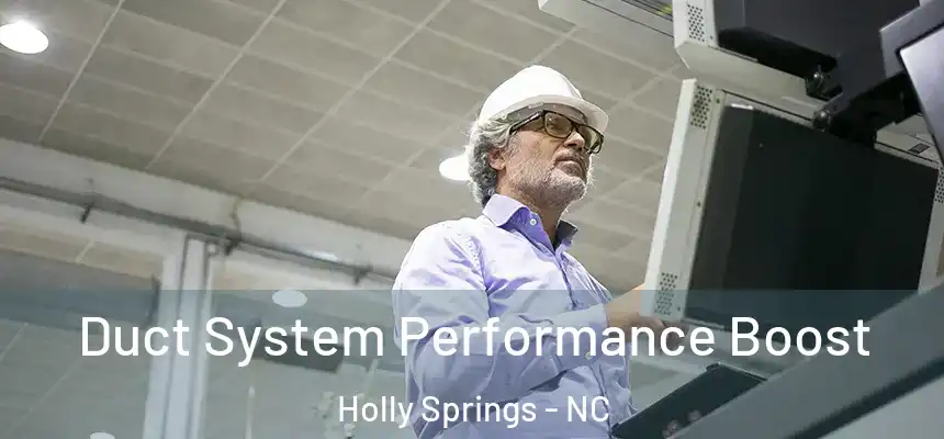  Duct System Performance Boost Holly Springs - NC