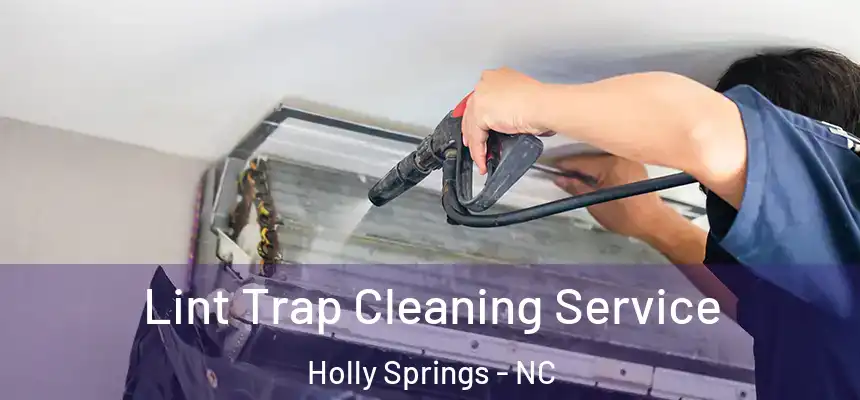  Lint Trap Cleaning Service Holly Springs - NC