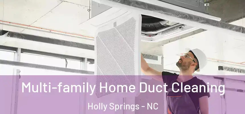  Multi-family Home Duct Cleaning Holly Springs - NC