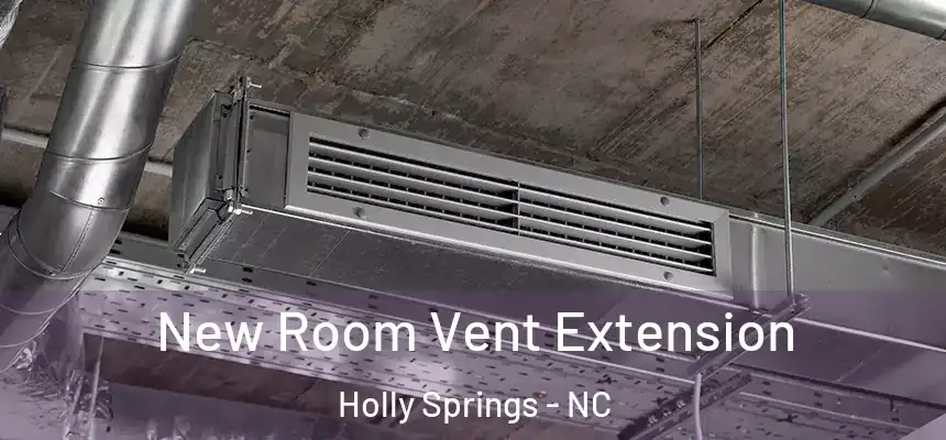 New Room Vent Extension Holly Springs - NC