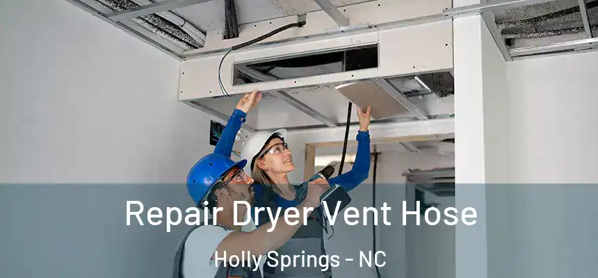  Repair Dryer Vent Hose Holly Springs - NC