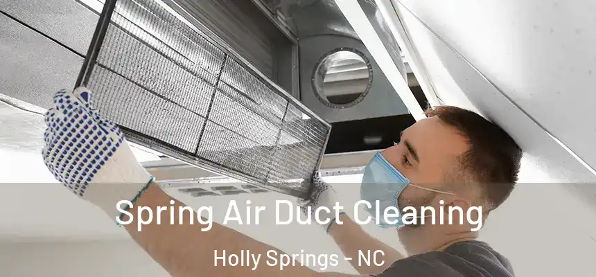  Spring Air Duct Cleaning Holly Springs - NC