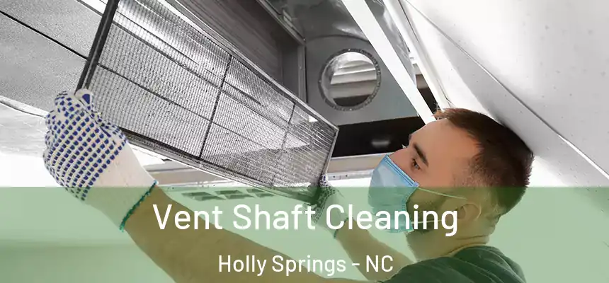  Vent Shaft Cleaning Holly Springs - NC